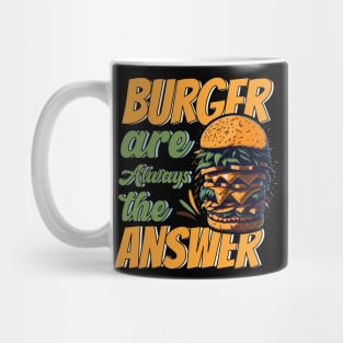 Burger Are Always The Answer Mug